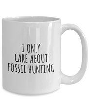 Load image into Gallery viewer, I Only Care About Fossil Hunting Mug Funny Gift Idea For Hobby Lover Sarcastic Quote Fan Present Gag Coffee Tea Cup-Coffee Mug