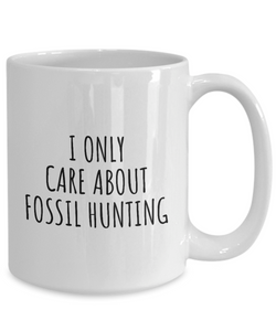 I Only Care About Fossil Hunting Mug Funny Gift Idea For Hobby Lover Sarcastic Quote Fan Present Gag Coffee Tea Cup-Coffee Mug