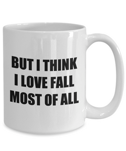 But I Think I Love Fall Most Of All Mug Funny Gift Idea Novelty Gag Coffee Tea Cup-Coffee Mug