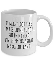 Load image into Gallery viewer, Funny Marching Band Mug Gift Idea In My Head I&#39;m Thinking About Hilarious Quote Hobby Lover Gag Joke Coffee Tea Cup-Coffee Mug