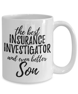 Insurance Investigator Son Funny Gift Idea for Child Coffee Mug The Best And Even Better Tea Cup-Coffee Mug