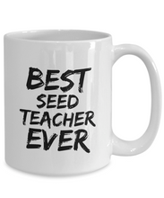 Load image into Gallery viewer, Seed Teacher Mug Best Ever Funny Gift Idea for Novelty Gag Coffee Tea Cup-[style]