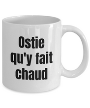 Load image into Gallery viewer, Ostie qu&#39;y fait chaud Mug Quebec Swear In French Expression Funny Gift Idea for Novelty Gag Coffee Tea Cup-Coffee Mug