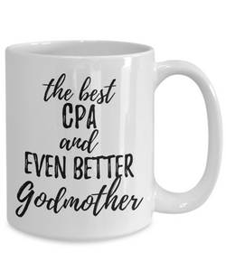 CPA Godmother Funny Gift Idea for Godparent Coffee Mug The Best And Even Better Tea Cup-Coffee Mug