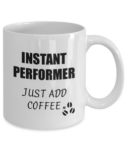 Performer Mug Instant Just Add Coffee Funny Gift Idea for Corworker Present Workplace Joke Office Tea Cup-Coffee Mug
