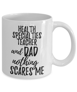 Health Specialties Teacher Dad Mug Funny Gift Idea for Father Gag Joke Nothing Scares Me Coffee Tea Cup-Coffee Mug