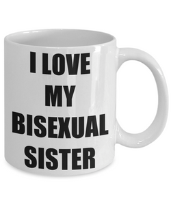 I Love My Bisexual Sister Mug Funny Gift Idea Novelty Gag Coffee Tea Cup-[style]