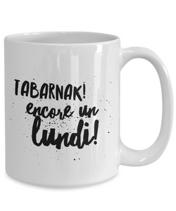 Tabarnak Encore un Lundi Mug Quebec Swear In French Expression Funny Gift Idea for Novelty Gag Coffee Tea Cup-Coffee Mug