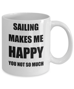 Sailing Mug Lover Fan Funny Gift Idea Hobby Novelty Gag Coffee Tea Cup Makes Me Happy-Coffee Mug