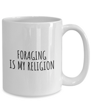 Load image into Gallery viewer, Foraging Is My Religion Mug Funny Gift Idea For Hobby Lover Fanatic Quote Fan Present Gag Coffee Tea Cup-Coffee Mug