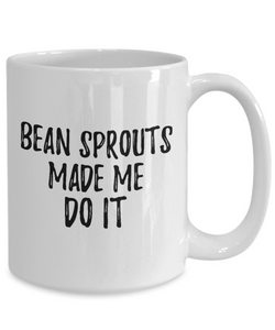 Bean Sprouts Made Me Do It Mug Funny Foodie Present Idea Coffee tea Cup-Coffee Mug