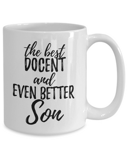 Docent Son Funny Gift Idea for Child Coffee Mug The Best And Even Better Tea Cup-Coffee Mug