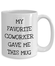 Load image into Gallery viewer, Funny Coworkers Gift from Colleague, Cute Coworker Mug - My Favorite Coworker Gave Me This Mug-Coffee Mug