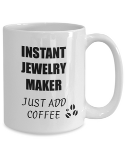 Jewelry Maker Mug Instant Just Add Coffee Funny Gift Idea for Corworker Present Workplace Joke Office Tea Cup-Coffee Mug