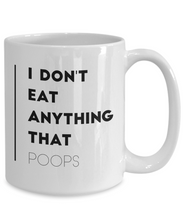 Load image into Gallery viewer, I don&#39;t eat anything that poops - Funny Vegan Coffee Mug-Coffee Mug