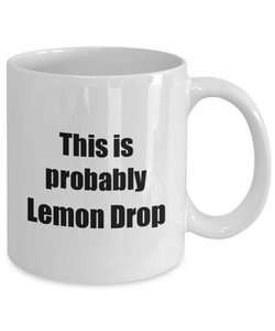 This Is Probably Lemon Drop Mug Funny Alcohol Lover Gift Drink Quote Alcoholic Gag Coffee Tea Cup-Coffee Mug