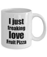 Load image into Gallery viewer, Fruit Pizza Lover Mug I Just Freaking Love Funny Gift Idea For Foodie Coffee Tea Cup-Coffee Mug
