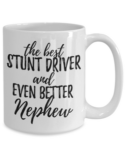 Stunt Driver Nephew Funny Gift Idea for Relative Coffee Mug The Best And Even Better Tea Cup-Coffee Mug