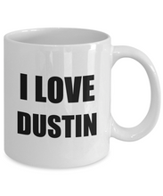Load image into Gallery viewer, I Love Dustin Mug Funny Gift Idea Novelty Gag Coffee Tea Cup-[style]