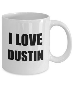 I Love Dustin Mug Funny Gift Idea Novelty Gag Coffee Tea Cup-[style]