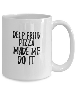 Deep-Fried Pizza Made Me Do It Mug Funny Foodie Present Idea Coffee tea Cup-Coffee Mug