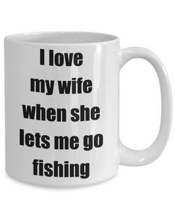 I Love My Wife When She Lets Me Go Fishing Coffee Mug Funny Gift Idea Novelty Gag Coffee Tea Cup-Coffee Mug