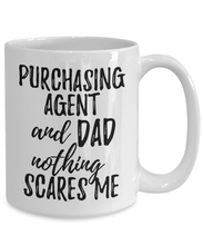 Load image into Gallery viewer, Purchasing Agent Dad Mug Funny Gift Idea for Father Gag Joke Nothing Scares Me Coffee Tea Cup-Coffee Mug