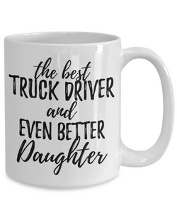 Truck Driver Daughter Funny Gift Idea for Girl Coffee Mug The Best And Even Better Tea Cup-Coffee Mug