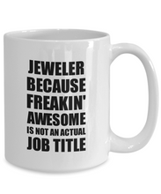 Load image into Gallery viewer, Jeweler Mug Freaking Awesome Funny Gift Idea for Coworker Employee Office Gag Job Title Joke Coffee Tea Cup-Coffee Mug
