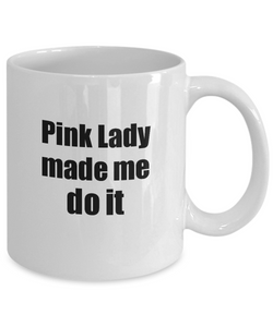 Pink Lady Made Me Do It Mug Funny Drink Lover Alcohol Addict Gift Idea Coffee Tea Cup-Coffee Mug