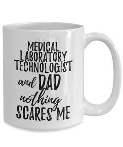 Medical Laboratory Technologist Dad Mug Funny Gift Idea for Father Gag Joke Nothing Scares Me Coffee Tea Cup-Coffee Mug