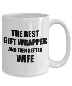 Gift Wrapper Wife Mug Funny Gift Idea for Spouse Gag Inspiring Joke The Best And Even Better Coffee Tea Cup-Coffee Mug