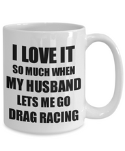 Load image into Gallery viewer, Drag Racing Mug Funny Gift Idea For Wife I Love It When My Husband Lets Me Novelty Gag Sport Lover Joke Coffee Tea Cup-Coffee Mug