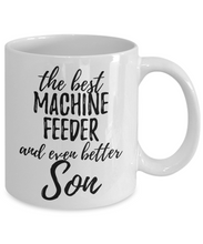 Load image into Gallery viewer, Machine Feeder Son Funny Gift Idea for Child Coffee Mug The Best And Even Better Tea Cup-Coffee Mug