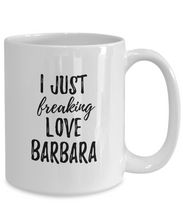 Load image into Gallery viewer, I Just Freaking Love Barbara Mug Funny Gift Idea For Custom Name Coffee Tea Cup-Coffee Mug