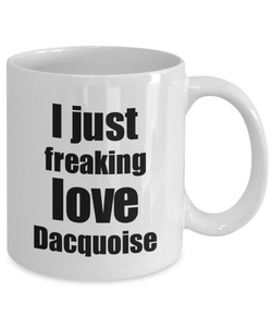 Dacquoise Lover Mug I Just Freaking Love Funny Gift Idea For Foodie Coffee Tea Cup-Coffee Mug