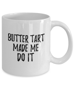 Butter Tart Made Me Do It Mug Funny Foodie Present Idea Coffee tea Cup-Coffee Mug