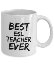 Load image into Gallery viewer, Esl Teacher Mug Best Ever Funny Gift Idea for Novelty Gag Coffee Tea Cup-[style]