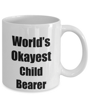 Load image into Gallery viewer, Child Bearer Mug Worlds Okayest Funny Christmas Gift Idea for Novelty Gag Sarcastic Pun Coffee Tea Cup-Coffee Mug