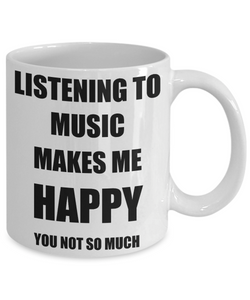 Listening To Music Mug Lover Fan Funny Gift Idea Hobby Novelty Gag Coffee Tea Cup Makes Me Happy-Coffee Mug