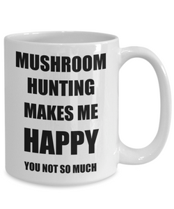 Mushroom Hunting Mug Lover Fan Funny Gift Idea Hobby Novelty Gag Coffee Tea Cup Makes Me Happy-Coffee Mug