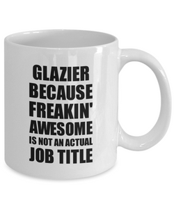 Glazier Mug Freaking Awesome Funny Gift Idea for Coworker Employee Office Gag Job Title Joke Coffee Tea Cup-Coffee Mug
