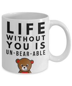 Anniversary Gift for Him - Life Without You Is Un-BEAR-rable-Coffee Mug