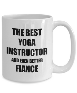 Yoga Instructor Fiance Mug Funny Gift Idea for Betrothed Gag Inspiring Joke The Best And Even Better Coffee Tea Cup-Coffee Mug