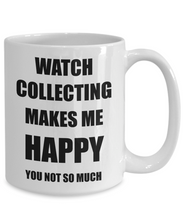 Load image into Gallery viewer, Watch Collecting Mug Lover Fan Funny Gift Idea Hobby Novelty Gag Coffee Tea Cup Makes Me Happy-Coffee Mug