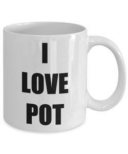 I Love Pot Coffee Mug Funny Gift Idea Novelty Gag Coffee Tea Cup-Coffee Mug