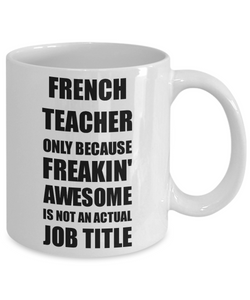 French Teacher Mug Freaking Awesome Funny Gift Idea for Coworker Employee Office Gag Job Title Joke Coffee Tea Cup-Coffee Mug