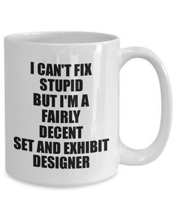 Set And Exhibit Designer Mug I Can't Fix Stupid Funny Gift Idea for Coworker Fellow Worker Gag Workmate Joke Fairly Decent Coffee Tea Cup-Coffee Mug