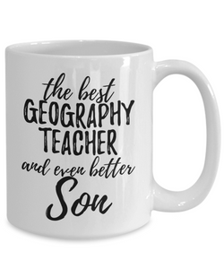 Geography Teacher Son Funny Gift Idea for Child Coffee Mug The Best And Even Better Tea Cup-Coffee Mug