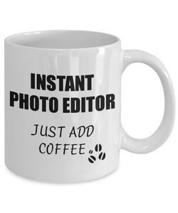 Photo Editor Mug Instant Just Add Coffee Funny Gift Idea for Corworker Present Workplace Joke Office Tea Cup-Coffee Mug